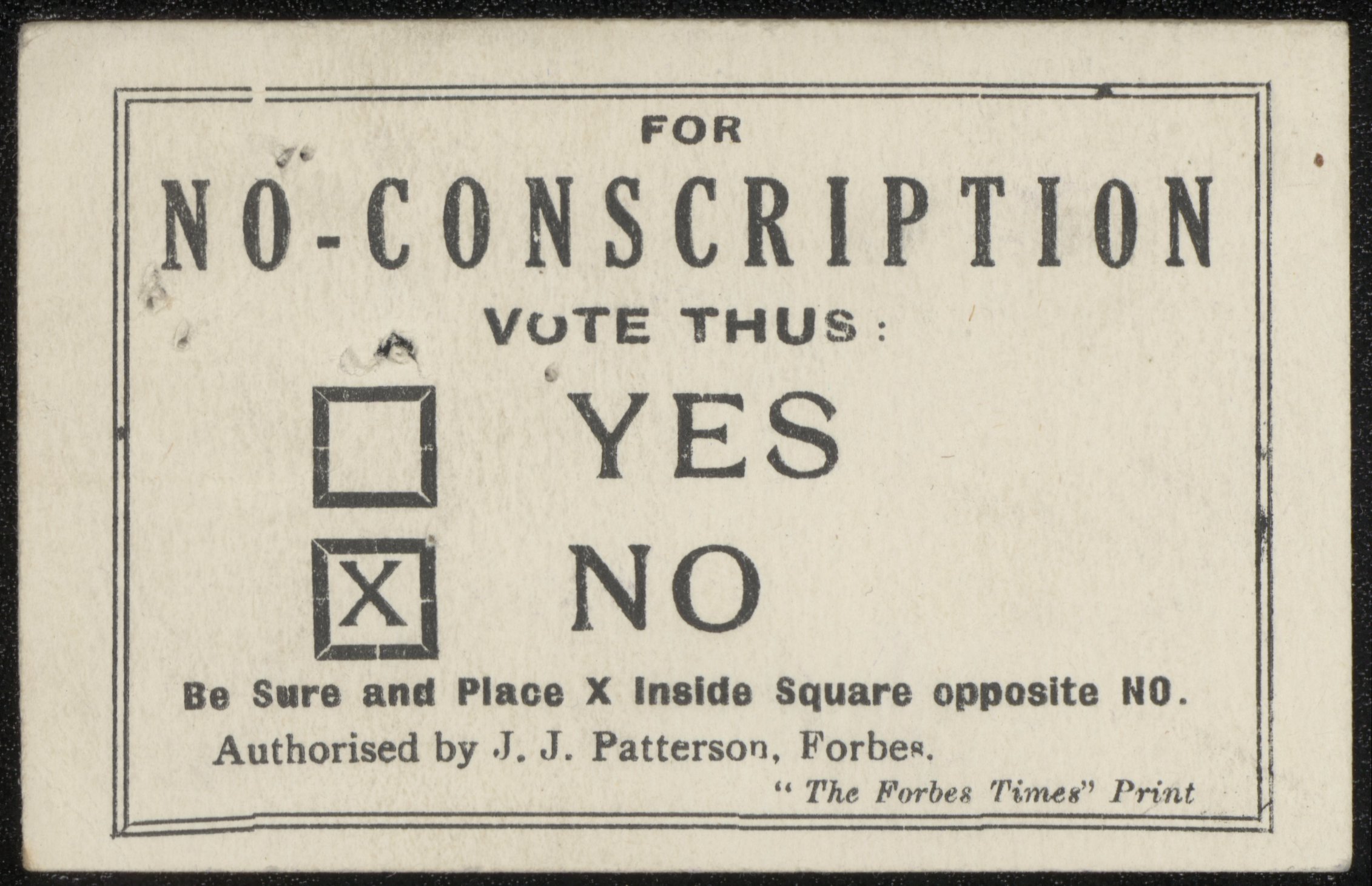 The first conscription plebiscite took place on 28 October 1916. Nationally the outcome was a No vote. This record is a How to Vote No Card. NRS 905 5-7441 16-33387 The first conscription plebiscite took place on 28 October 1916